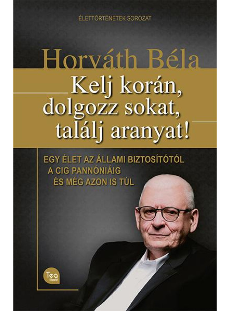 KELJ KORÁN, DOLGOZZ SOKAT, TALÁLJ ARANYAT! KELJ KORÁN, DOLGOZZ SOKAT, TALÁLJ ARANYAT!