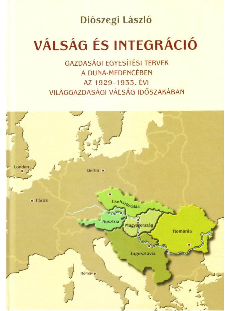 VÁLSÁG ÉS INTEGRÁCIÓ - GAZDASÁGI EGYESÍTÉSI TERVEK A DUNA-MEDENCÉBEN AZ 1929-193