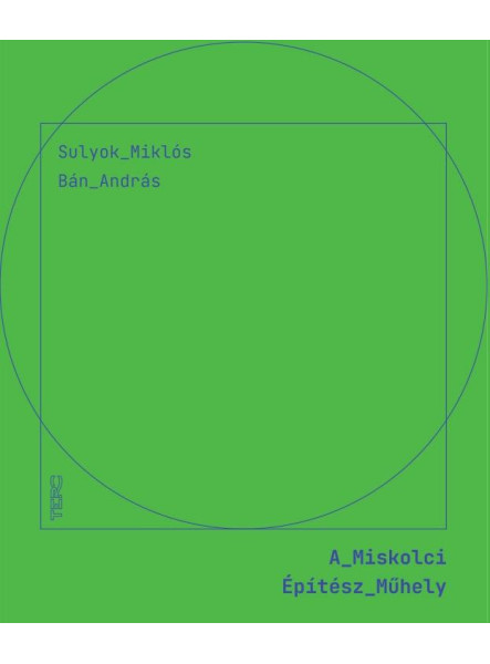 A MISKOLCI ÉPÍTÉSZ MŰHELY A MISKOLCI ÉPÍTÉSZ MŰHELY