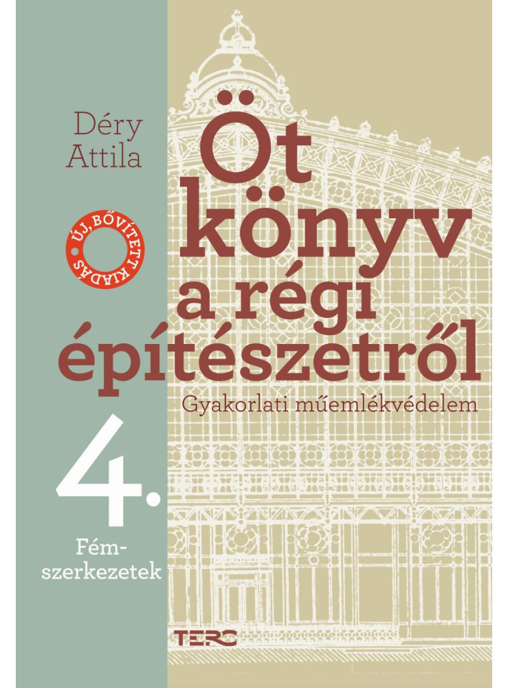 ÖT KÖNYV A RÉGI ÉPÍTÉSZETRŐL 4. - FÉMSZERKEZETEK - ÚJ, BŐVÍTETT KIADÁS
