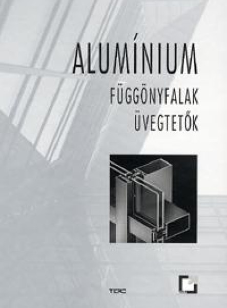 ALUMÍNIUM - FÜGGÖNYFALAK - ÜVEGTETŐK