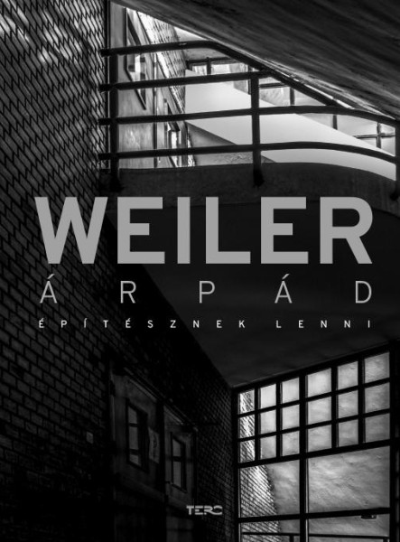 WEILER ÁRPÁD - ÉPÍTÉSZNEK LENNI