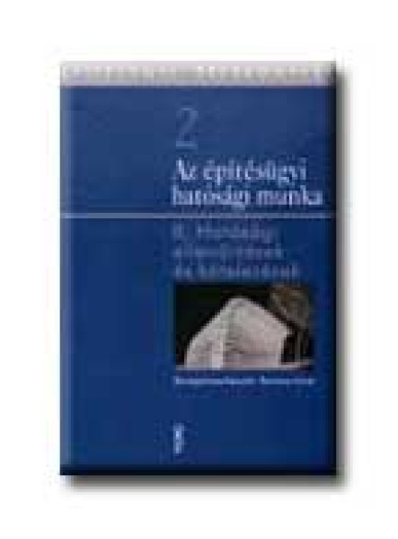 AZ ÉPITÉSÜGYI HATÓSÁGI MUNKA I. - HATÓSÁGI ENGEDÉLYEZÉSEK
