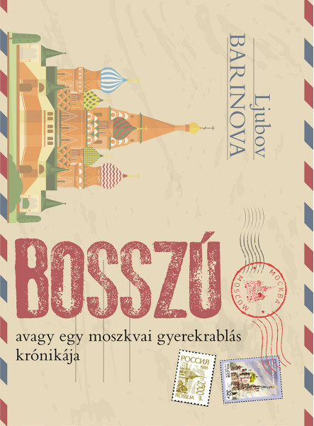 BOSSZÚ AVAGY EGY MOSZKVAI GYEREKRABLÁS KRÓNIKÁJA