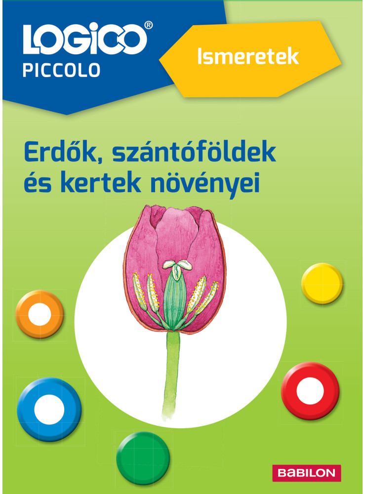 LOGICO PICCOLO - ERDŐK, SZÁNTÓFÖLDEK ÉS KERTEK NÖVÉNYEI LOGICO PICCOLO - ERDŐK, SZÁNTÓFÖLDEK ÉS KERTEK NÖVÉNYEI