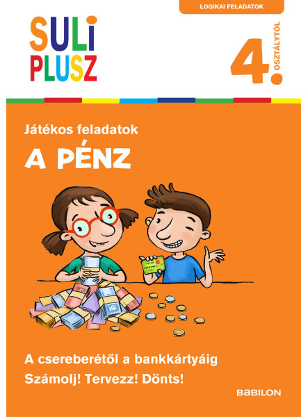 SULI PLUSZ - JÁTÉKOS FELADATOK: A PÉNZ - 4. OSZTÁLY SULI PLUSZ - JÁTÉKOS FELADATOK: A PÉNZ - 4. OSZTÁLY