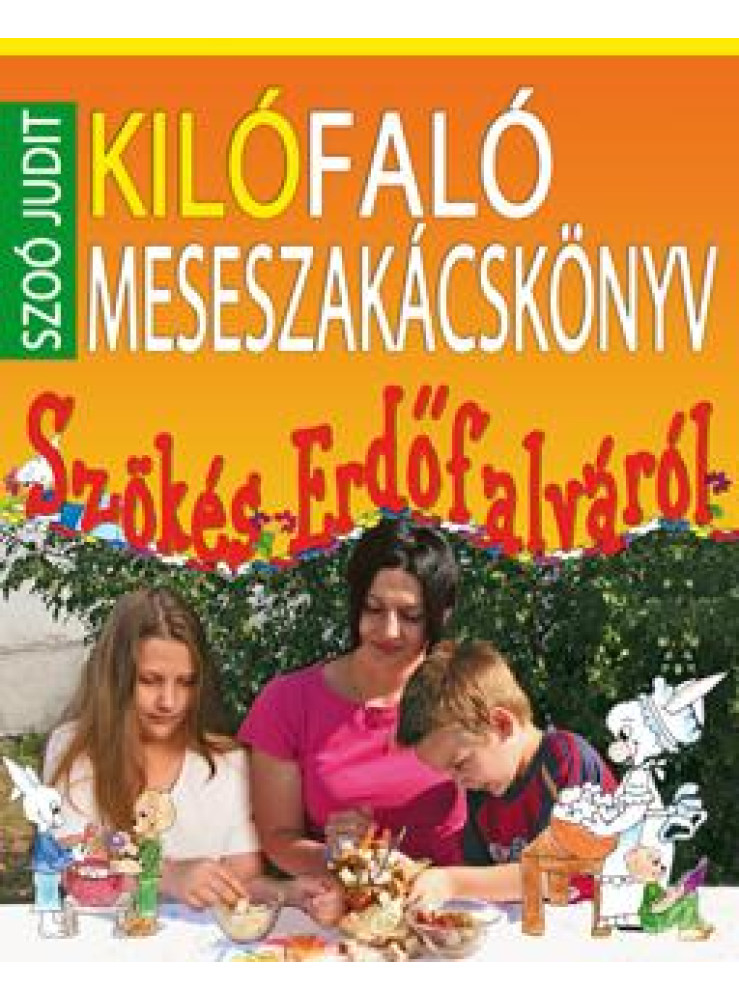 KILÓFALÓ MESESZAKÁCSKÖNYV - SZÖKÉS ERDŐFALVÁRÓL KILÓFALÓ MESESZAKÁCSKÖNYV - SZÖKÉS ERDŐFALVÁRÓL