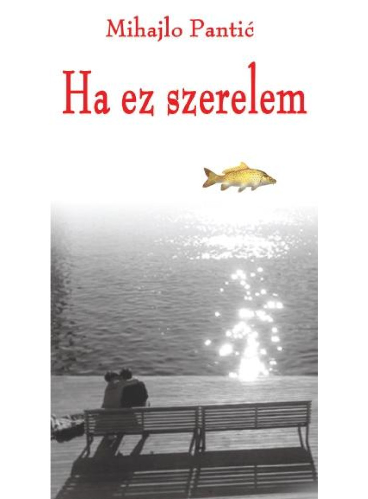 HA EZ SZERELEM (VÁLOGATOTT NOVELLÁK) HA EZ SZERELEM (VÁLOGATOTT NOVELLÁK)