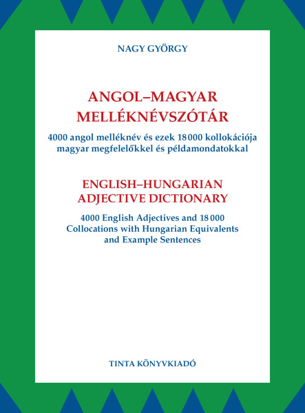 ANGOL-MAGYAR MELLÉKNÉVSZÓTÁR - 4000 ANGOL MELLÉKNÉV ÉS EZEK 18000 KOLLOKÁCIÓJA..
