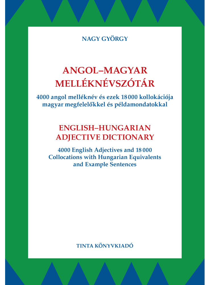 ANGOL-MAGYAR MELLÉKNÉVSZÓTÁR - 4000 ANGOL MELLÉKNÉV ÉS EZEK 18000 KOLLOKÁCIÓJA..