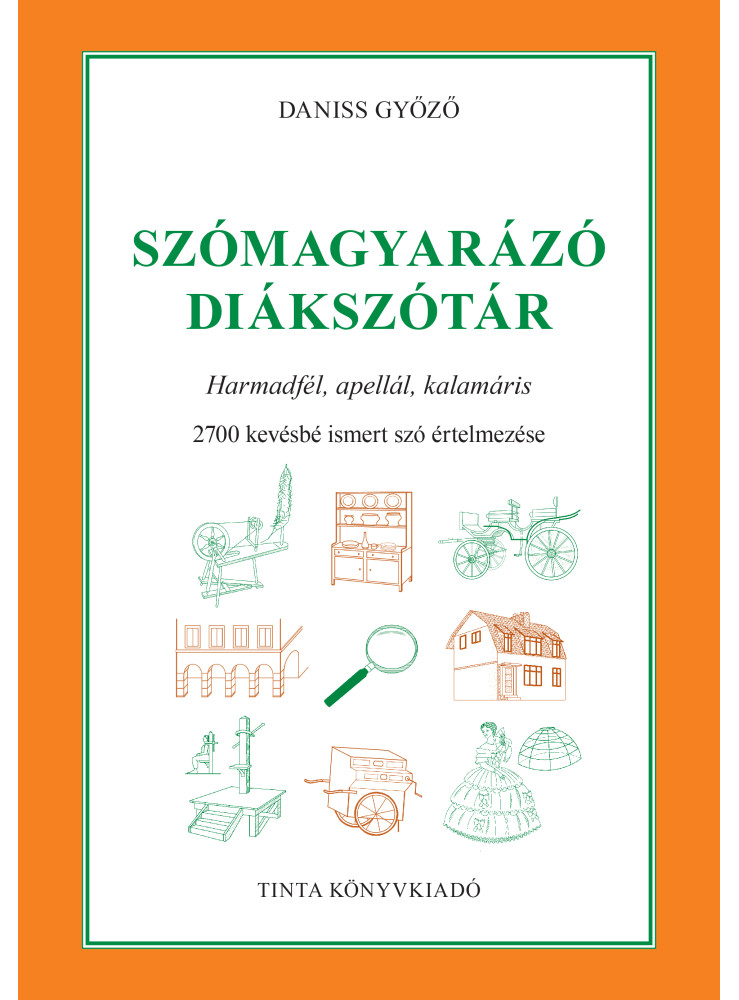 SZÓMAGYARÁZÓ DIÁKSZÓTÁR - 2700 KEVÉSBÉ ISMERT SZÓ ÉRTELMEZÉSE SZÓMAGYARÁZÓ DIÁKSZÓTÁR - 2700 KEVÉSBÉ ISMERT SZÓ ÉRTELMEZÉSE