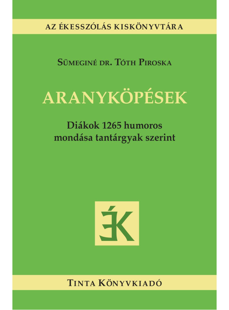 ARANYKÖPÉSEK - AZ ÉKESZÓLÁS KISKÖNYVTÁRA 95. ARANYKÖPÉSEK - AZ ÉKESZÓLÁS KISKÖNYVTÁRA 95.
