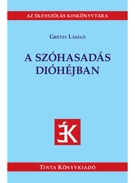 A SZÓHASADÁS DIÓHÉJBAN - AZ ÉKESSZÓLÁS KISKÖNYVTÁRA