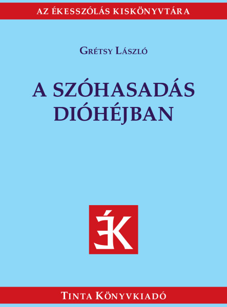 A SZÓHASADÁS DIÓHÉJBAN - AZ ÉKESSZÓLÁS KISKÖNYVTÁRA