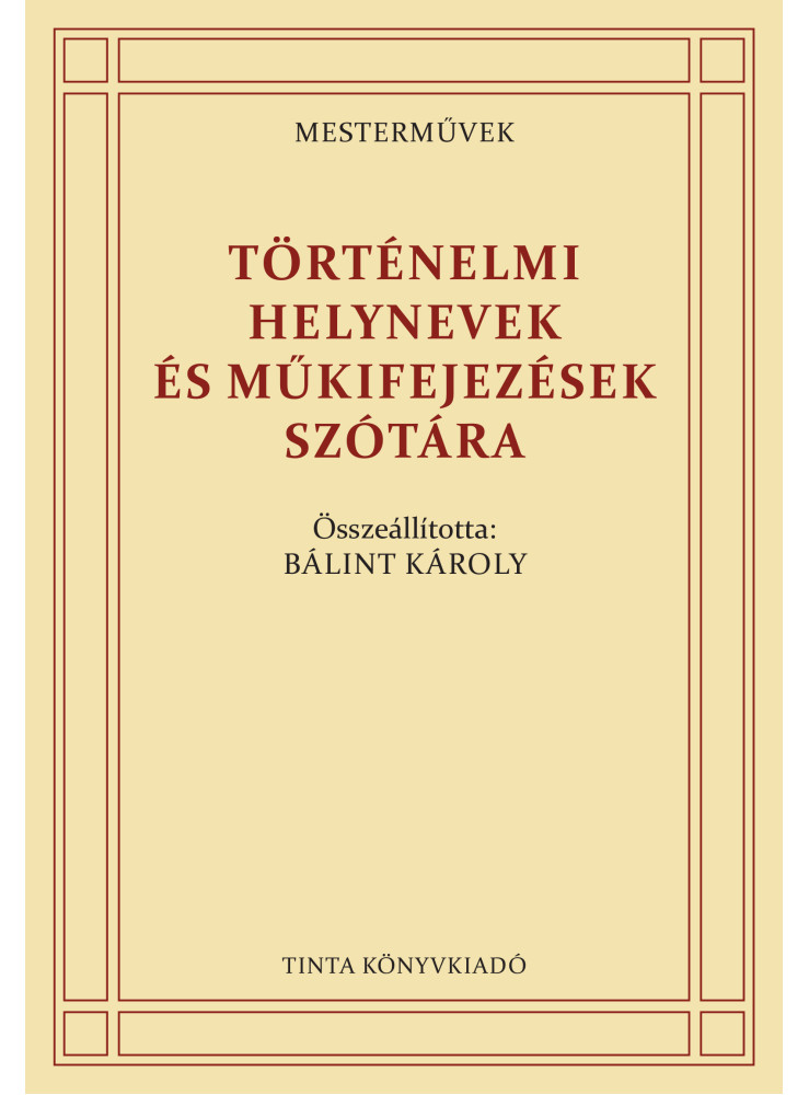 TÖRTÉNELMI HELYNEVEK ÉS MŰKIFEJEZÉSEK SZÓTÁRA TÖRTÉNELMI HELYNEVEK ÉS MŰKIFEJEZÉSEK SZÓTÁRA