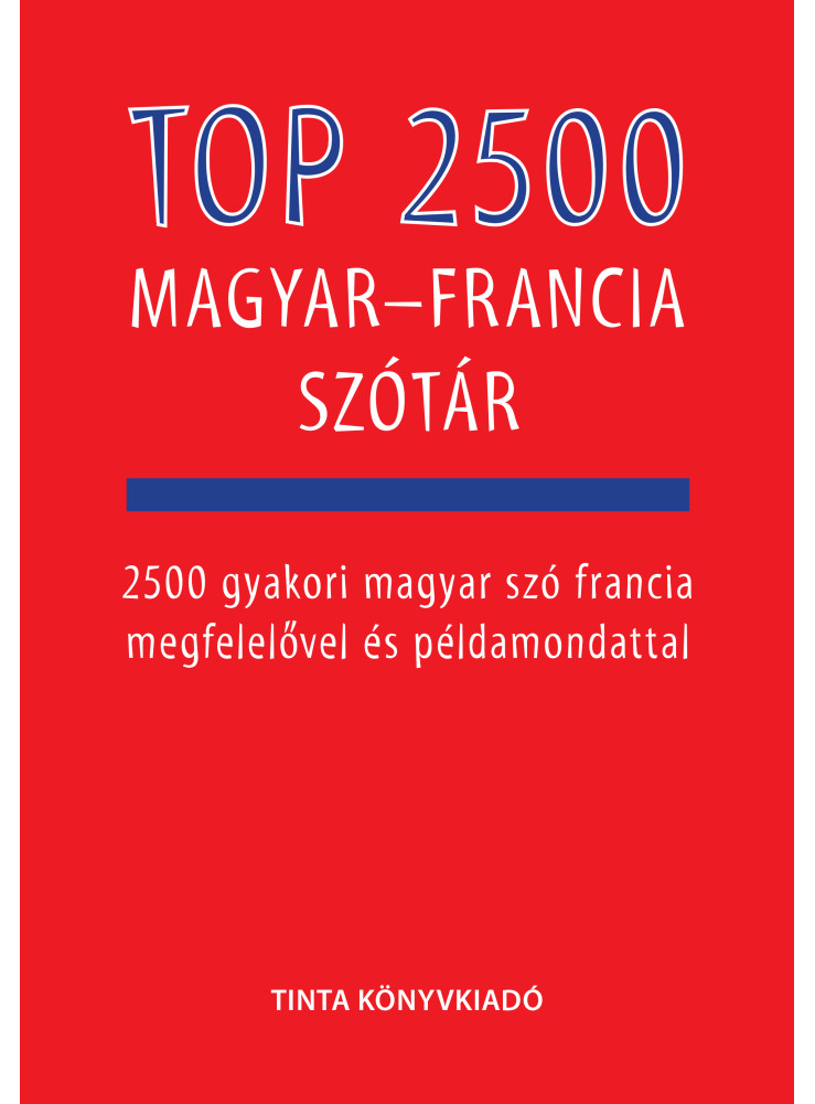 TOP 2500 MAGYAR-FRANCIA SZÓTÁR TOP 2500 MAGYAR-FRANCIA SZÓTÁR
