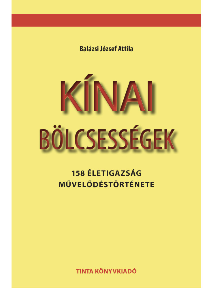 KÍNAI BÖLCSESSÉGEK - 158 ÉLETIGAZSÁG MŰVELŐDÉSTÖRTÉNETE KÍNAI BÖLCSESSÉGEK - 158 ÉLETIGAZSÁG MŰVELŐDÉSTÖRTÉNETE