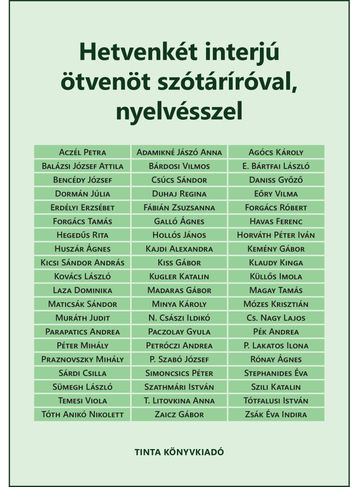 HETVENKÉT INTERJÚ ÖTVENÖT SZÓTÁRÍRÓVAL, NYELVÉSSZEL HETVENKÉT INTERJÚ ÖTVENÖT SZÓTÁRÍRÓVAL, NYELVÉSSZEL