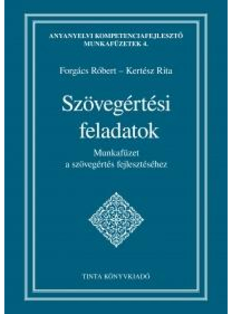 SZÖVEGÉRTÉSI FELADATOK - MUNKAFÜZET A SZÖVEGÉRTÉS FEJLESZTÉSÉHEZ