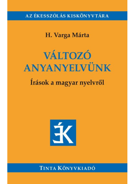 VÁLTOZÓ ANYANYELVÜNK - ÍRÁSOK A MAGYAR NYELVRŐL