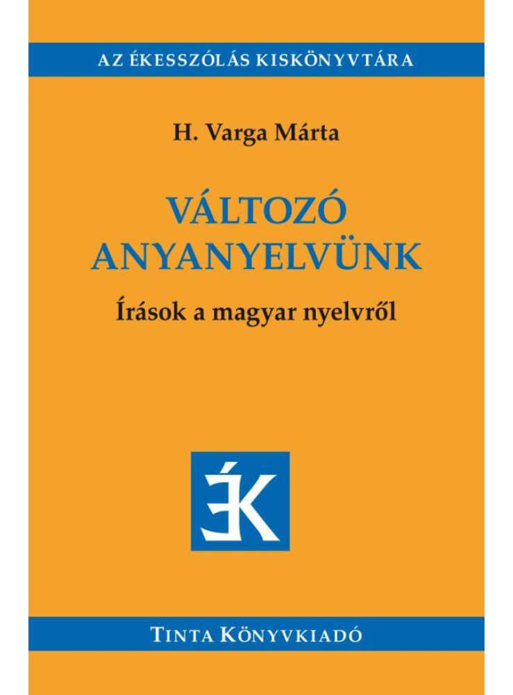 VÁLTOZÓ ANYANYELVÜNK - ÍRÁSOK A MAGYAR NYELVRŐL VÁLTOZÓ ANYANYELVÜNK - ÍRÁSOK A MAGYAR NYELVRŐL
