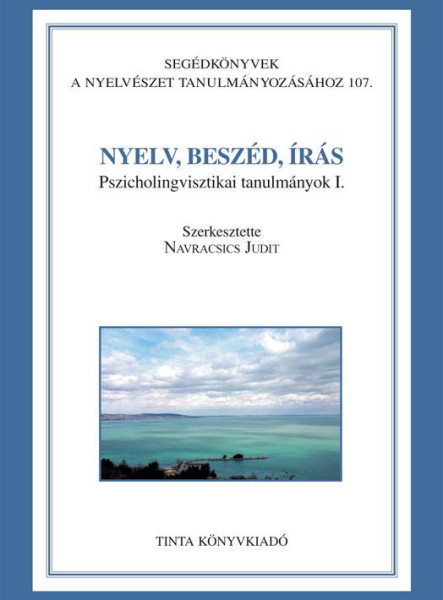 NYELV, BESZÉD, ÍRÁS - PSZICHOLINGVISZTIKAI TANULMÁNYOK I.
