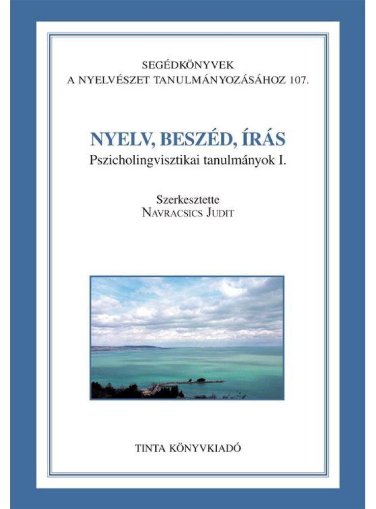 NYELV, BESZÉD, ÍRÁS - PSZICHOLINGVISZTIKAI TANULMÁNYOK I.