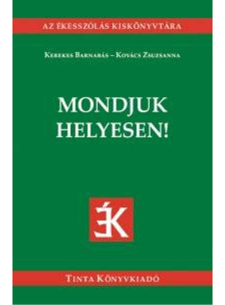 MONDJUK HELYESEN! - AZ ÉKESSZÓLÁS KISKÖNYVTÁRA MONDJUK HELYESEN! - AZ ÉKESSZÓLÁS KISKÖNYVTÁRA