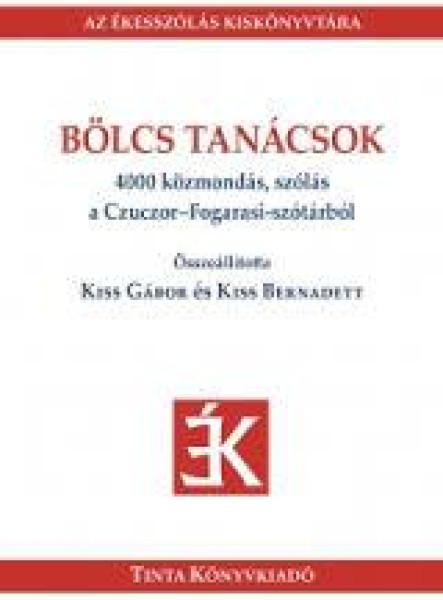 BÖLCS TANÁCSOK - 4000 KÖZMONDÁS, SZÓLÁS A CZUCZOR-FOGARASI-SZÓTÁRBÓL