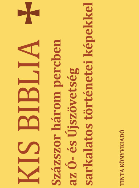 KIS BIBLIA - SZÁZSZOR HÁROM PERCBEN AZ Ó- ÉS ÚJSZÖVETSÉG SARKALATOS TÖRTÉNETEI