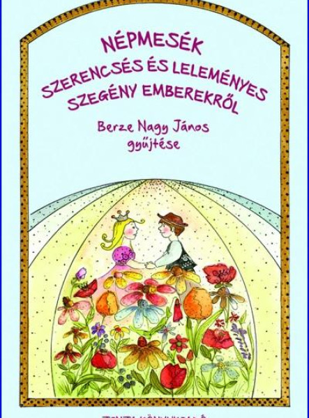 NÉPMESÉK SZERENCSÉS ÉS LELEMÉNYES SZEGÉNY EMBEREKRŐL