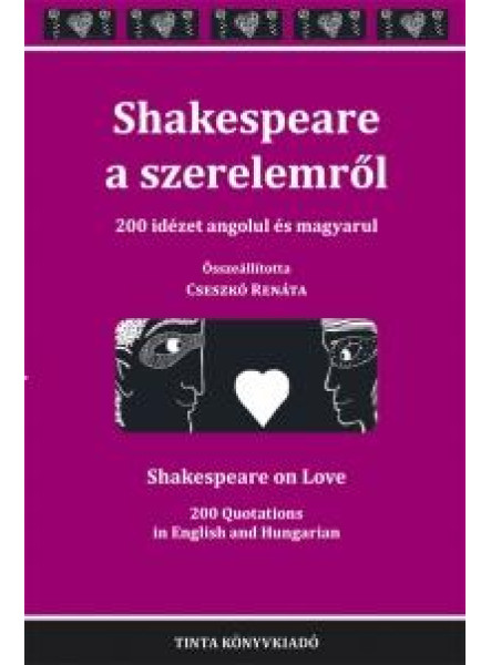 SHAKESPEARE A SZERELEMRŐL - 200 IDÉZET ANGOLUL ÉS MAGYARUL