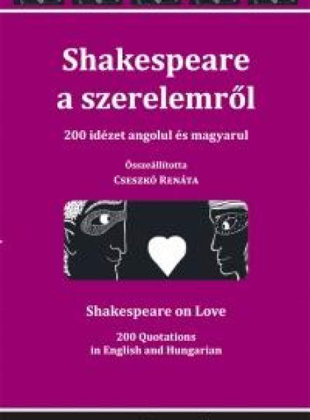 SHAKESPEARE A SZERELEMRŐL - 200 IDÉZET ANGOLUL ÉS MAGYARUL
