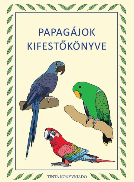 PAPAGÁJOK KIFESTŐKÖNYVE
