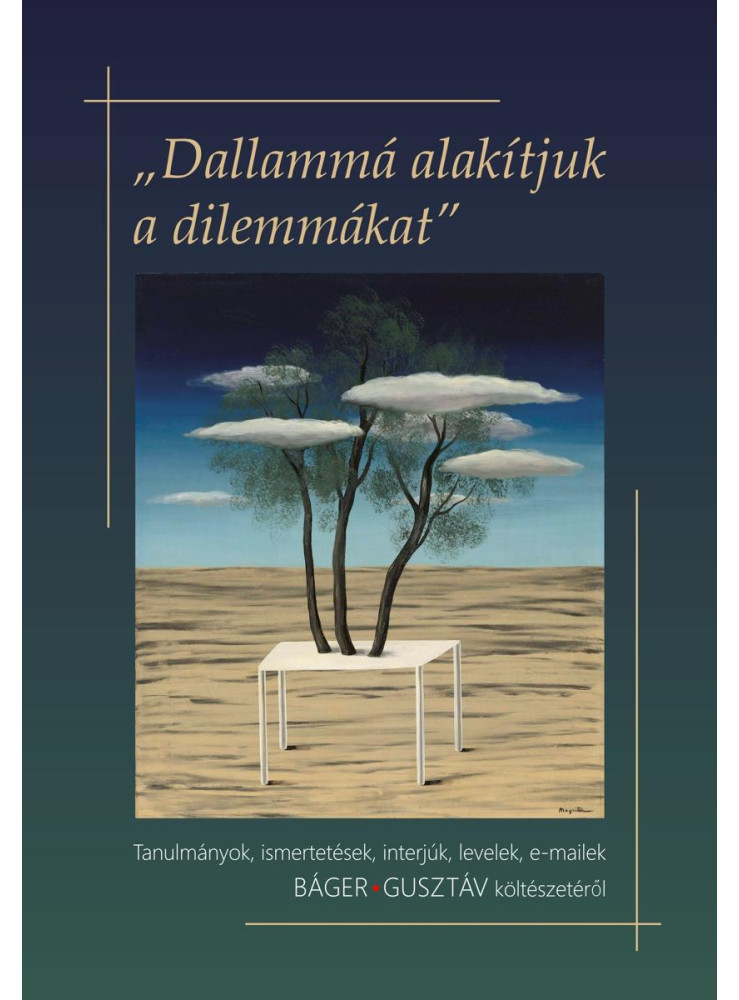 DALLAMMÁ ALAKÍTJUK A DILEMMÁKAT (TANULMÁNYOK, ISMERTETÉSEK, INTERJÚK, LEVELEK, DALLAMMÁ ALAKÍTJUK A DILEMMÁKAT (TANULMÁNYOK, ISMERTETÉSEK, INTERJÚK, LEVELEK,