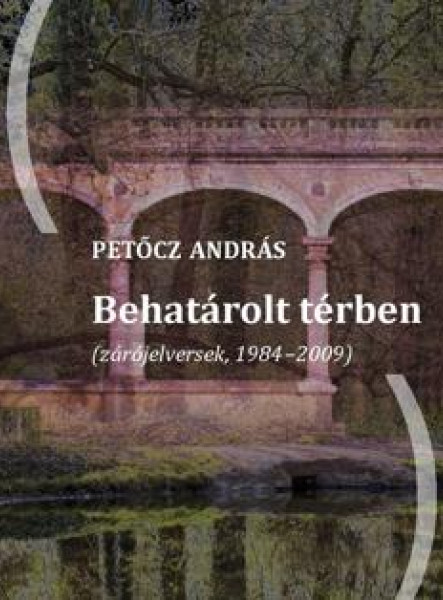 BEHATÁROLT TÉRBEN (ZÁRÓJELVERSEK, 1984-2009)