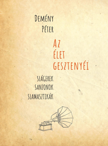 AZ ÉLET GESZTENYÉI (SLÁGEREK, SANZONOK, SLAMASZTIKÁK)