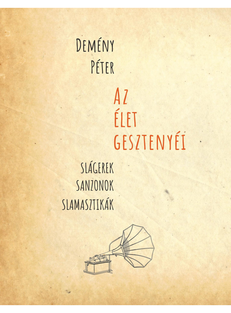 AZ ÉLET GESZTENYÉI (SLÁGEREK, SANZONOK, SLAMASZTIKÁK) AZ ÉLET GESZTENYÉI (SLÁGEREK, SANZONOK, SLAMASZTIKÁK)