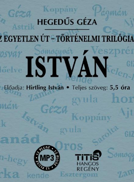 ISTVÁN - TÖRTÉNELMI TRILÓGIA I. REGÉNY - HANGOSKÖNYV