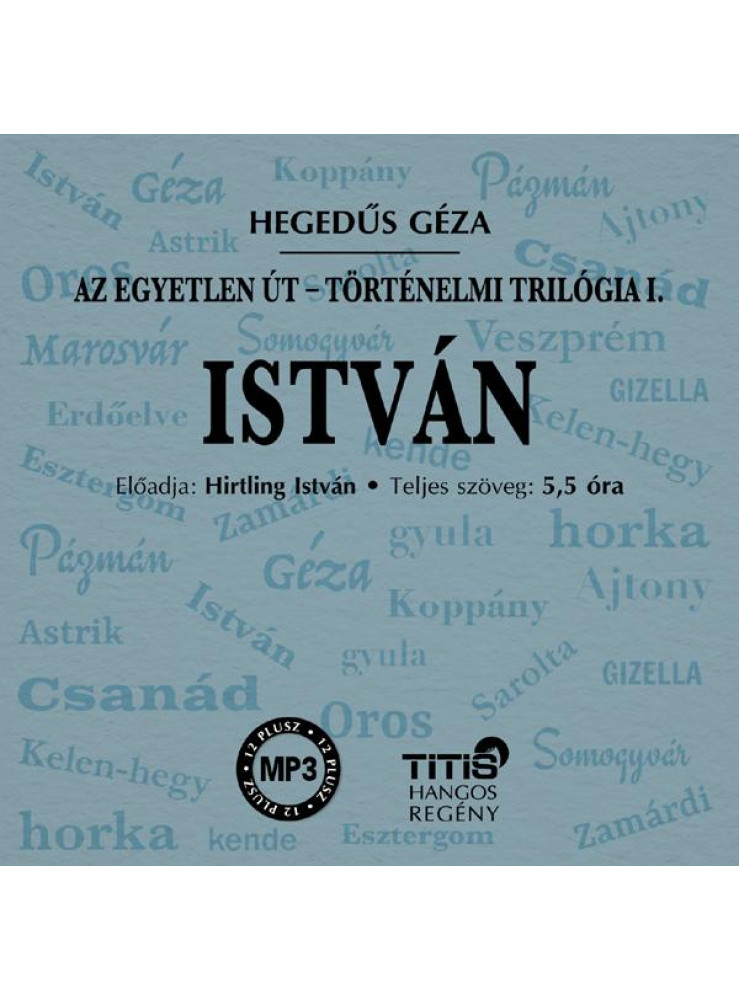 ISTVÁN - TÖRTÉNELMI TRILÓGIA I. REGÉNY - HANGOSKÖNYV