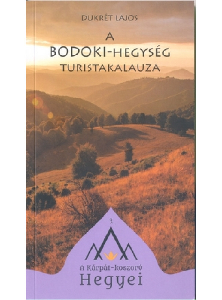 A BODOKI-HEGYSÉG TÚRISTAKALAUZA -  A KÁRPÁT KOSZORVÚ HEGYEI
