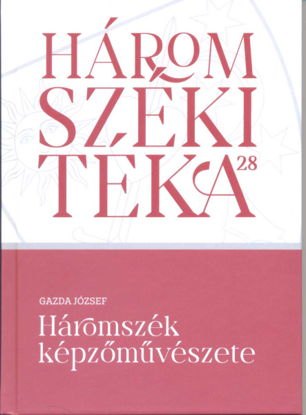HÁROMSZÉKI TÉKA 28 - HÁROMSZÉK KÉPZŐMŰVÉSZETE
