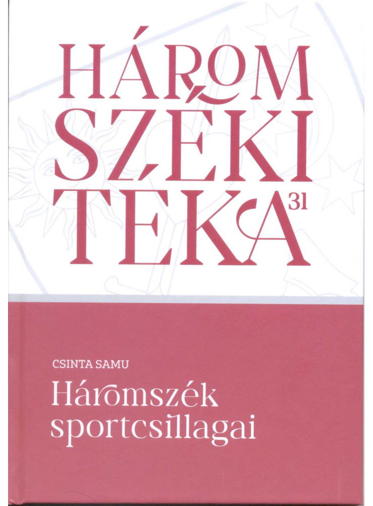 HÁROMSZÉKI TÉKA 31 - HÁROMSZÉK SPORTCSILLAGAI HÁROMSZÉKI TÉKA 31 - HÁROMSZÉK SPORTCSILLAGAI