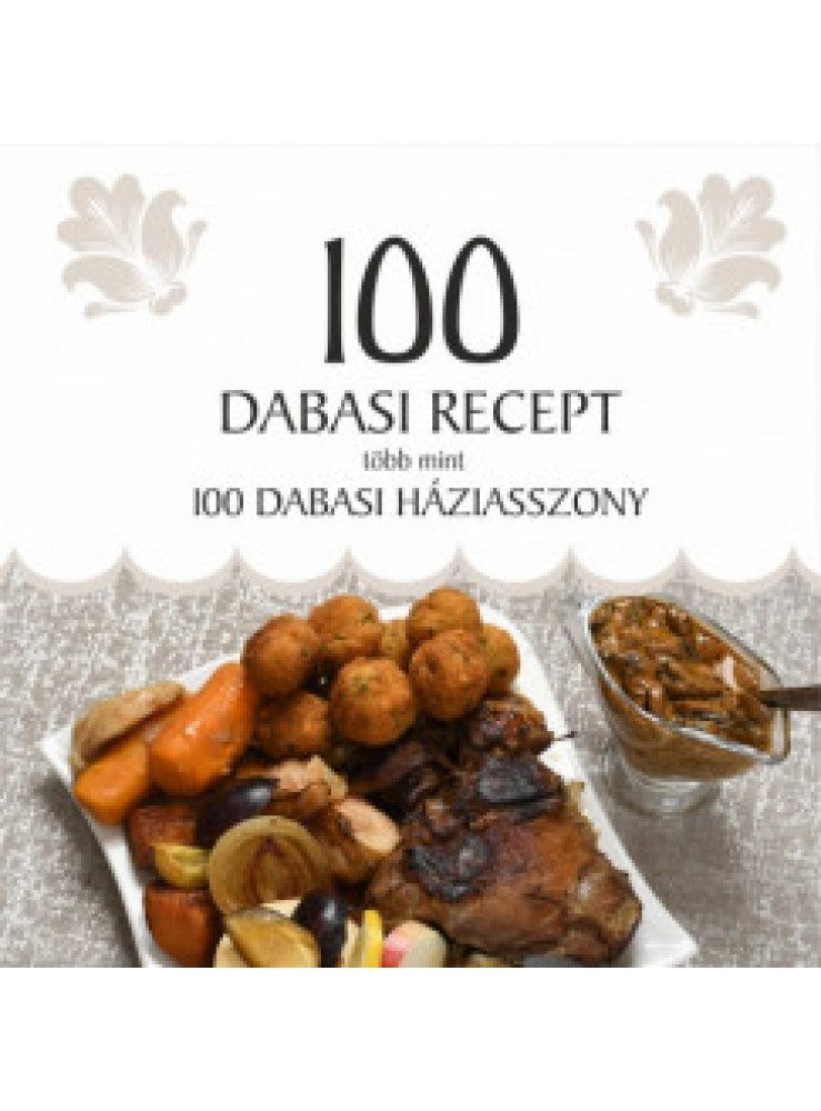 100 DABASI RECEPT, TÖBB MINT 100 DABASI HÁZIASSZONY 100 DABASI RECEPT, TÖBB MINT 100 DABASI HÁZIASSZONY