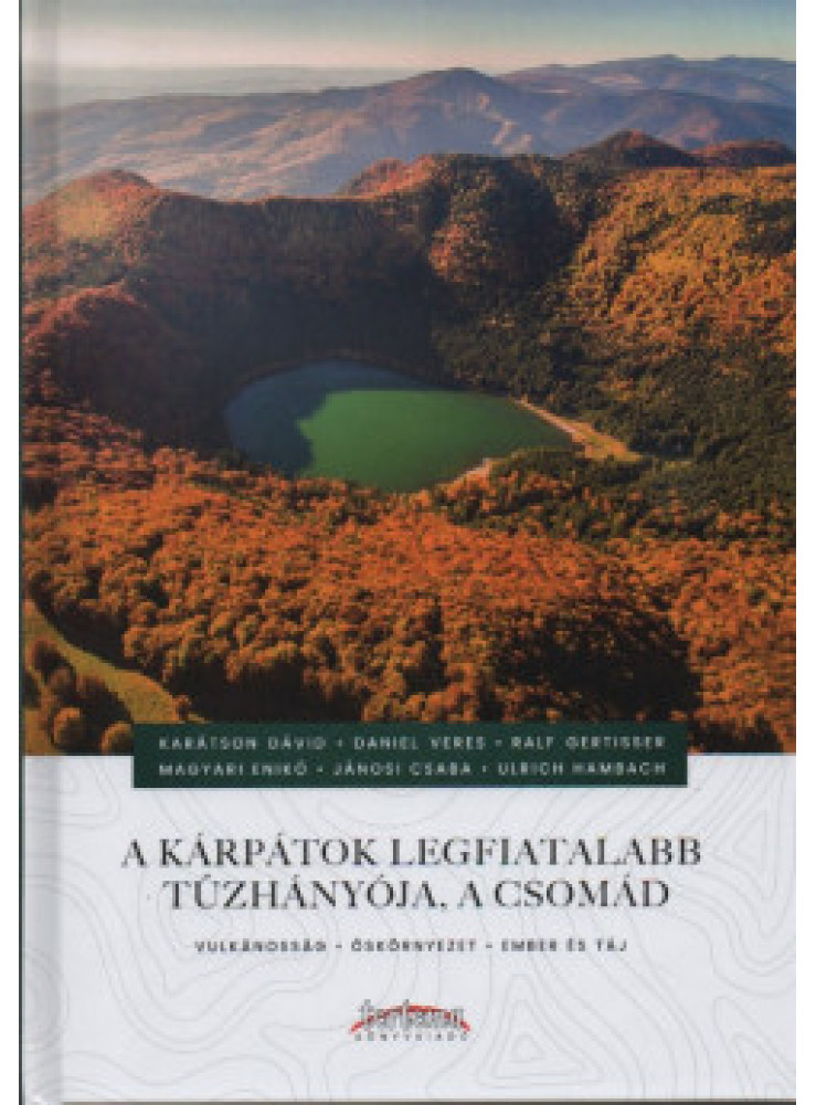 A KÁRPÁTOK LEGFIATALABB TŰZHÁNYÓJA, A CSOMÁD A KÁRPÁTOK LEGFIATALABB TŰZHÁNYÓJA, A CSOMÁD