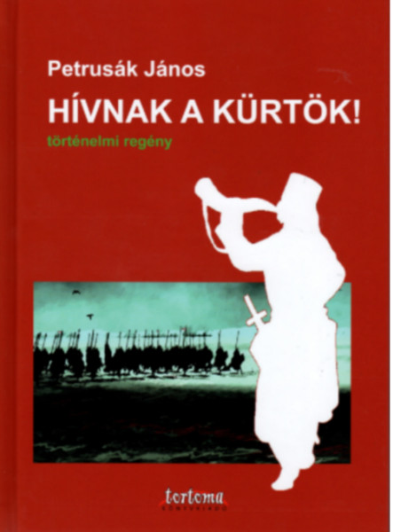 HÍVNAK A KÜRTÖK! - TÖRTÉNELMI REGÉNY