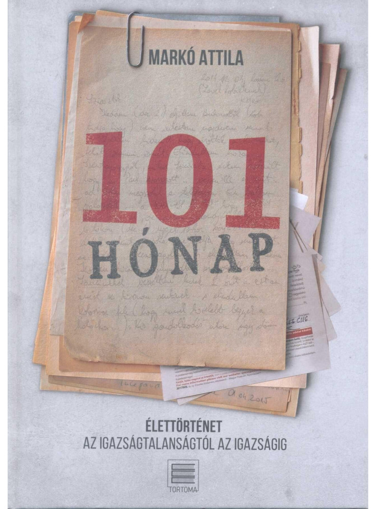 101 HÓNAP - ÉLETTÖRTÉNET - AZ IGAZSÁGTALANSÁGTÓL AZ IGAZSÁGIG 101 HÓNAP - ÉLETTÖRTÉNET - AZ IGAZSÁGTALANSÁGTÓL AZ IGAZSÁGIG