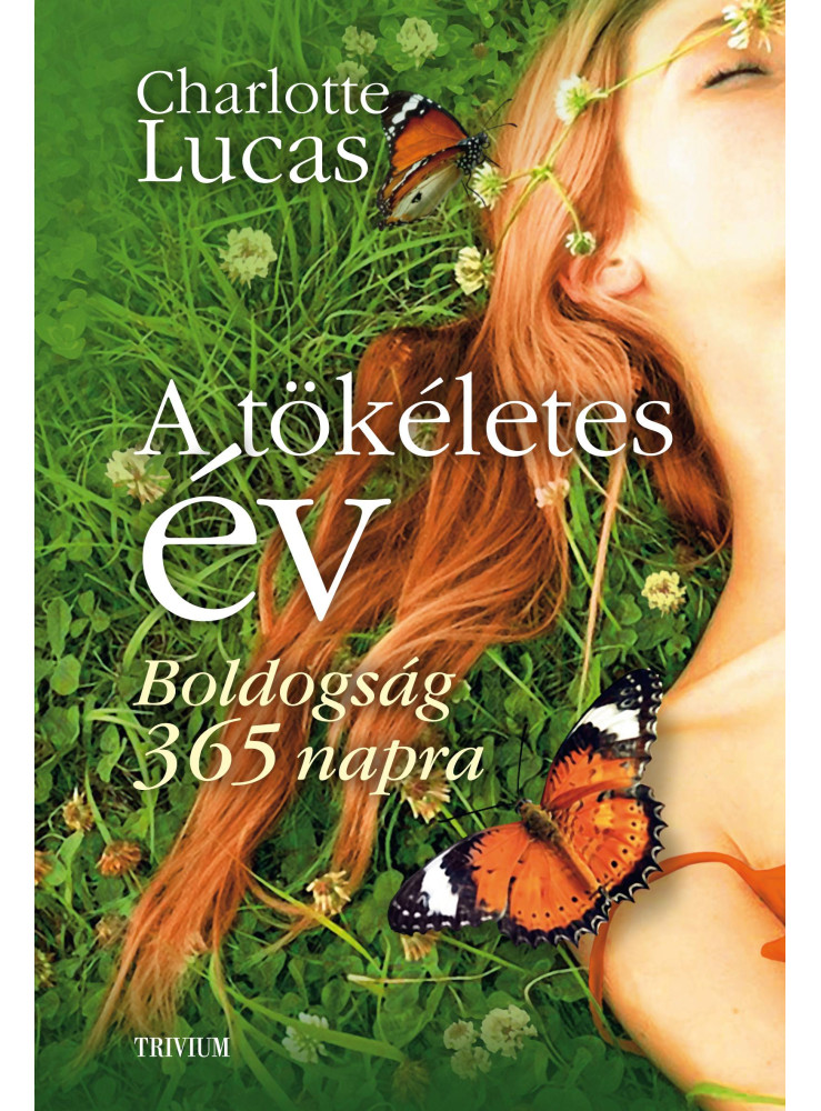 A TÖKÉLETES ÉV - BOLDOGSÁG 365 NAPRA A TÖKÉLETES ÉV - BOLDOGSÁG 365 NAPRA