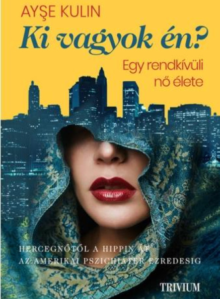 KI VAGYOK ÉN? - EGY RENDKÍVÜLI NŐ ÉLETE