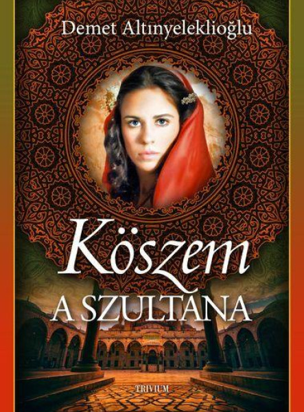 KÖSZEM - A SZULTÁNA (SZULEJMÁN SOROZAT 9. KÖTET)